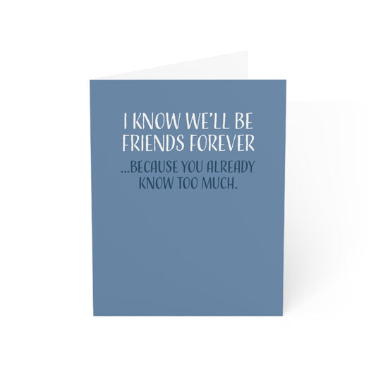 Happy Birthday Card, I Know We'll Be Friends Forever, Because You Already Know Too Much