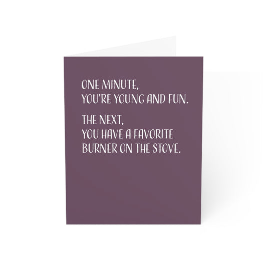 Happy Birthday Card, Obe Minute You're Young and Fun. The Next, You Have a Favorite Burner On The Stove