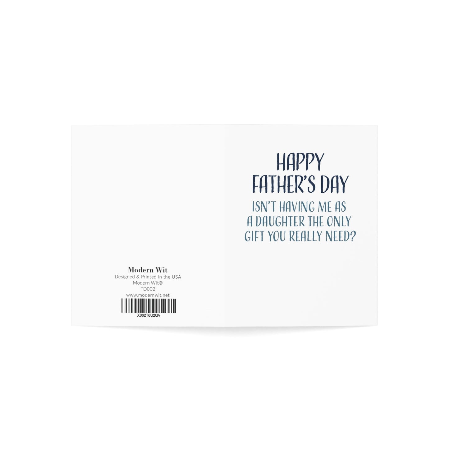 Funny Fathers Day Card, Isn't Having Me As A Daughter The Only Gift You Need