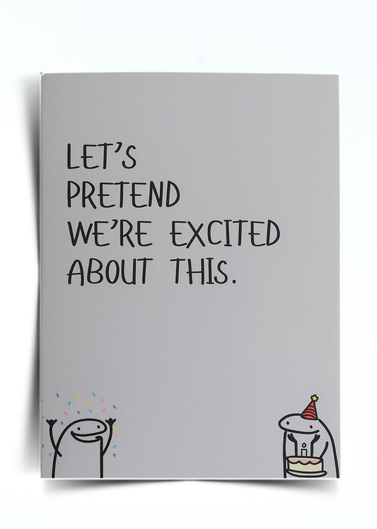 Modern Wit® Funny Greeting Card – “Let’s Pretend We’re Excited About This.”