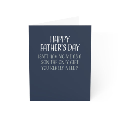 Funny Fathers Day Card, Isn't Having Me As A Son The Only Gift You Need