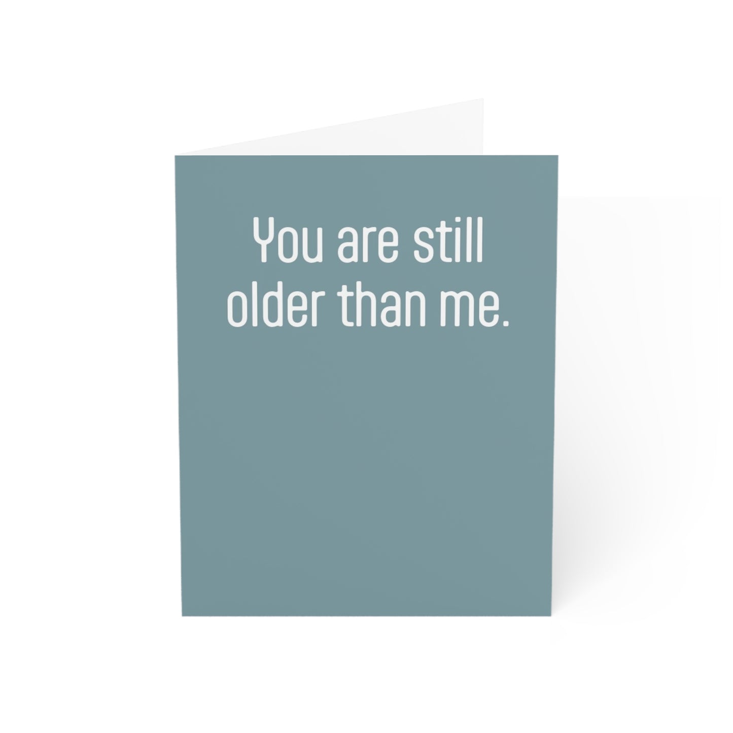 Funny Birthday Greeting Cards For Women And Men You are Still Older Then Me