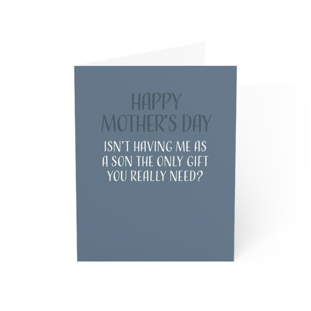 Funny Mothers Day Card, Happy Mothers Day Isn't Having Me As A Son The Only Gift You Really Need