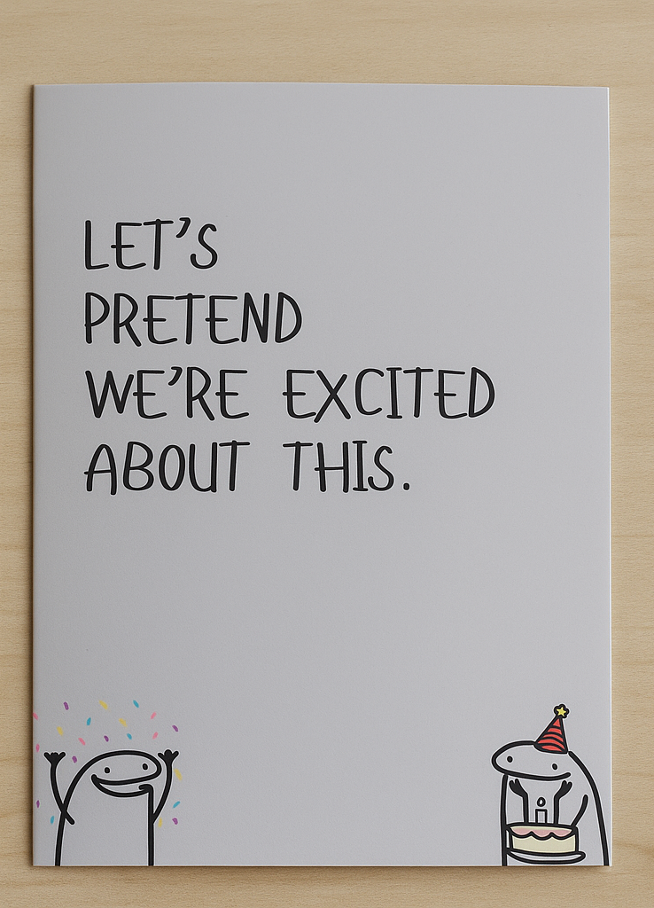 Modern Wit® Funny Greeting Card – “Let’s Pretend We’re Excited About This.”