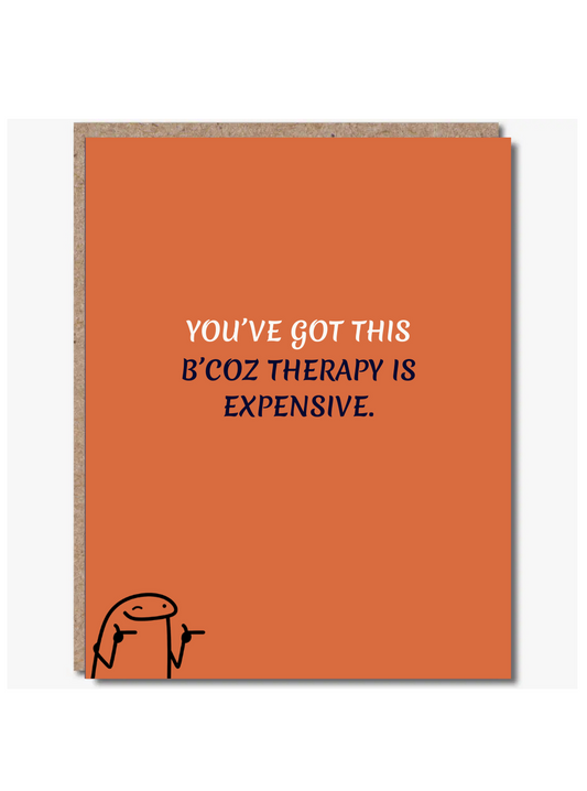 Modern Wit® Funny Encouragement Card – “You’ve Got This, Because Therapy Is Expensive.”
