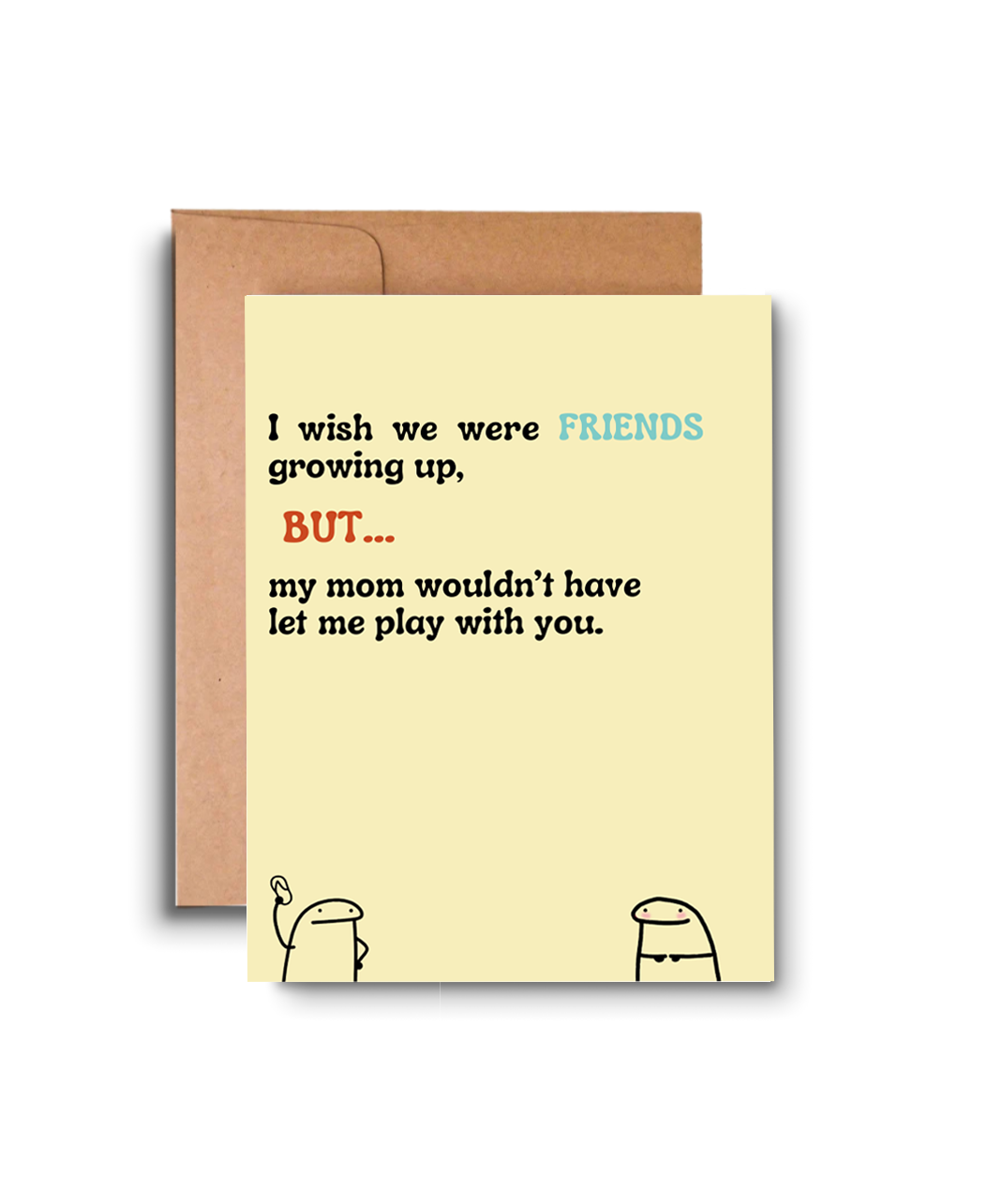 Funny Friendship Card – “I wish we were friends growing up…” (Alt Design) — JB009