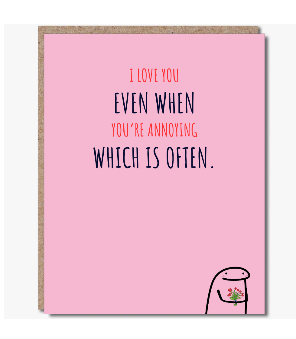 Modern Wit® Valentine’s Day Card – “I Love You Even When You’re Annoying. Which Is Often.”