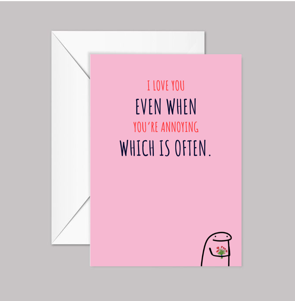 Modern Wit® Valentine’s Day Card – “I Love You Even When You’re Annoying. Which Is Often.”